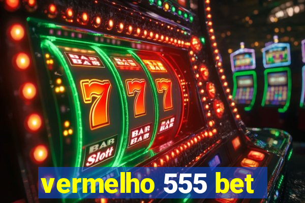 vermelho 555 bet